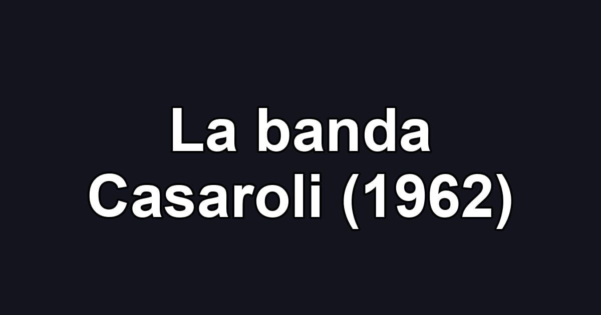La banda Casaroli (1962)
