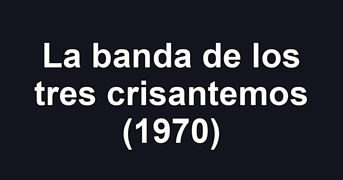 La banda de los tres crisantemos (1970)
