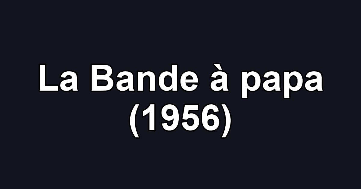 La Bande à papa (1956)