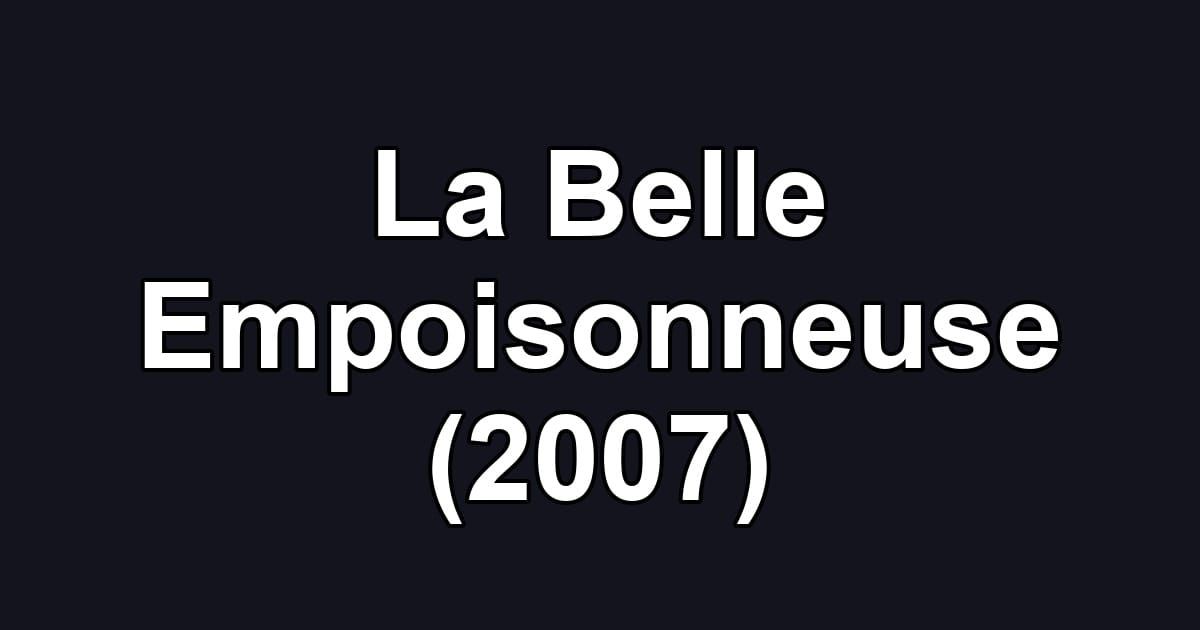 La Belle Empoisonneuse (2007)
