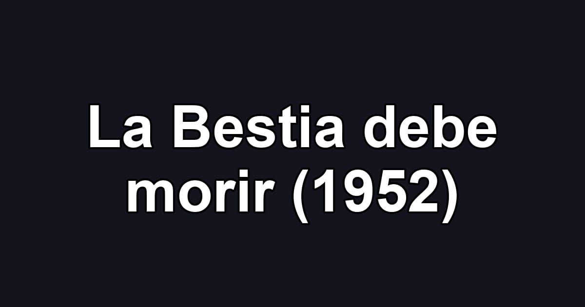 La Bestia debe morir (1952)
