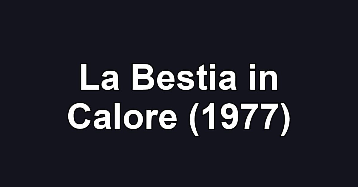 La Bestia in Calore (1977)