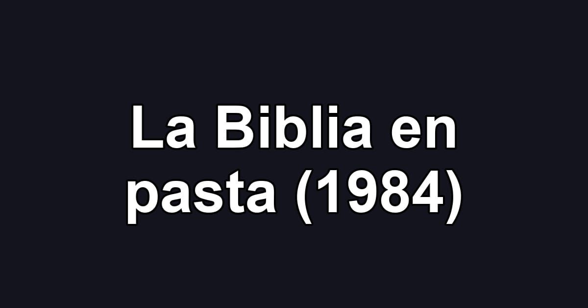 La Biblia en pasta (1984)