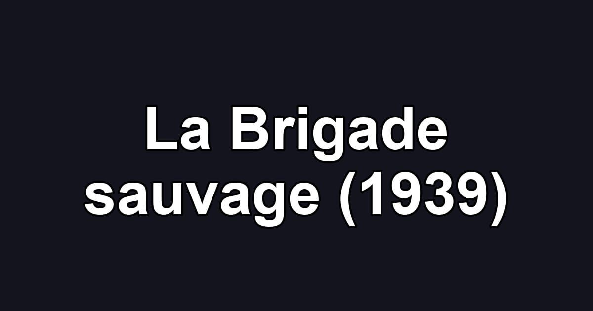 La Brigade sauvage (1939)