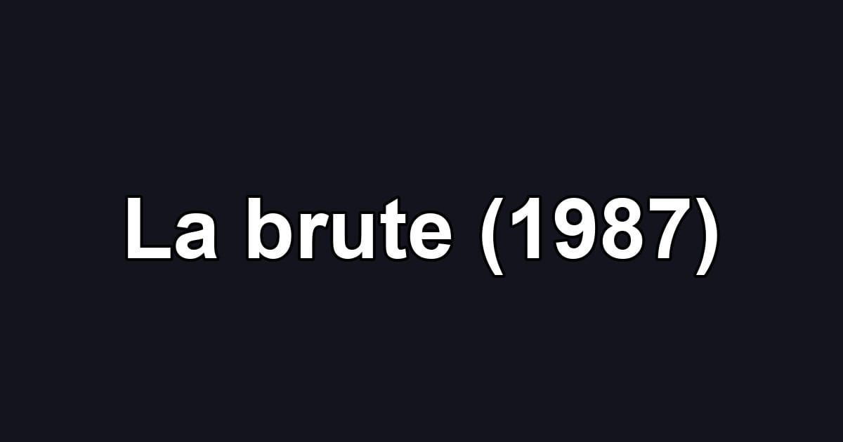 La brute (1987)