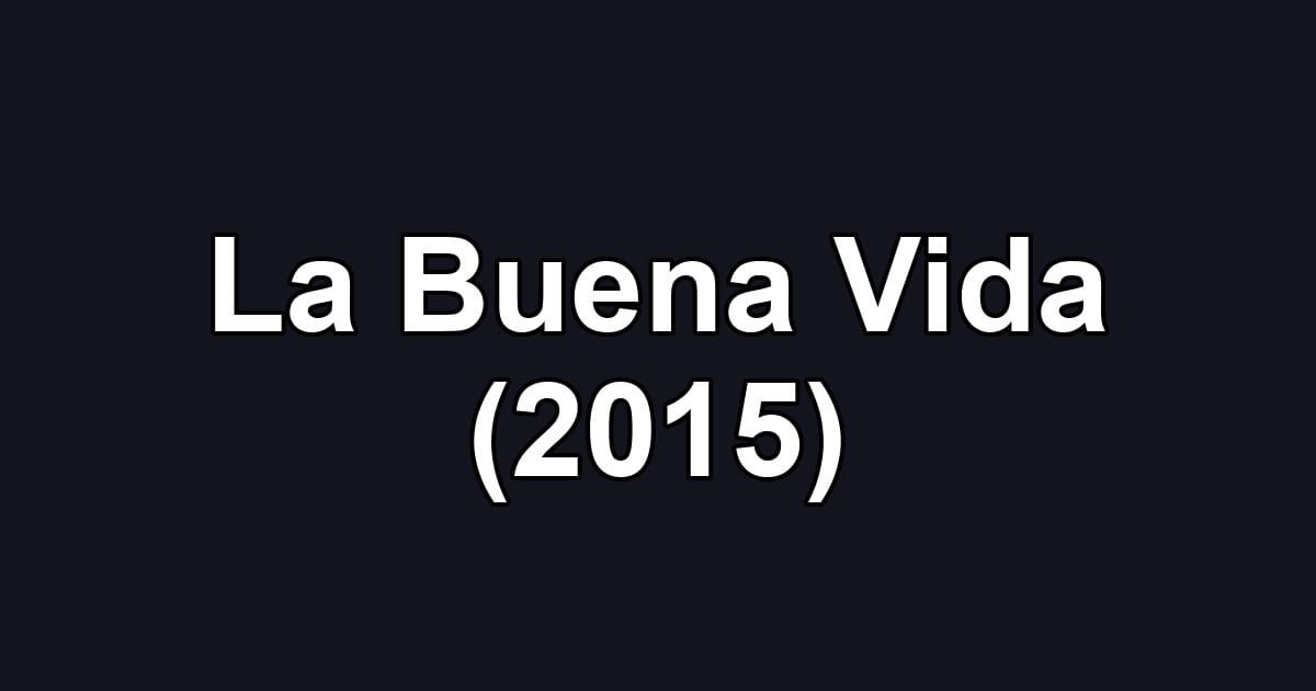 La Buena Vida (2015)