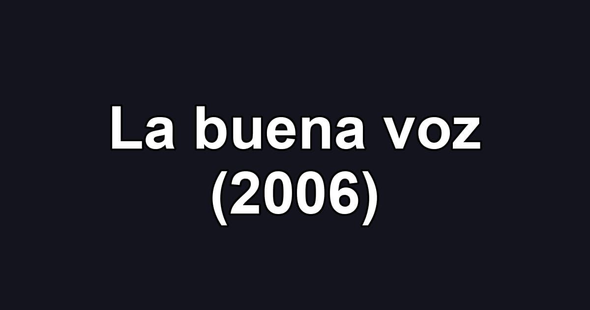 La buena voz (2006)