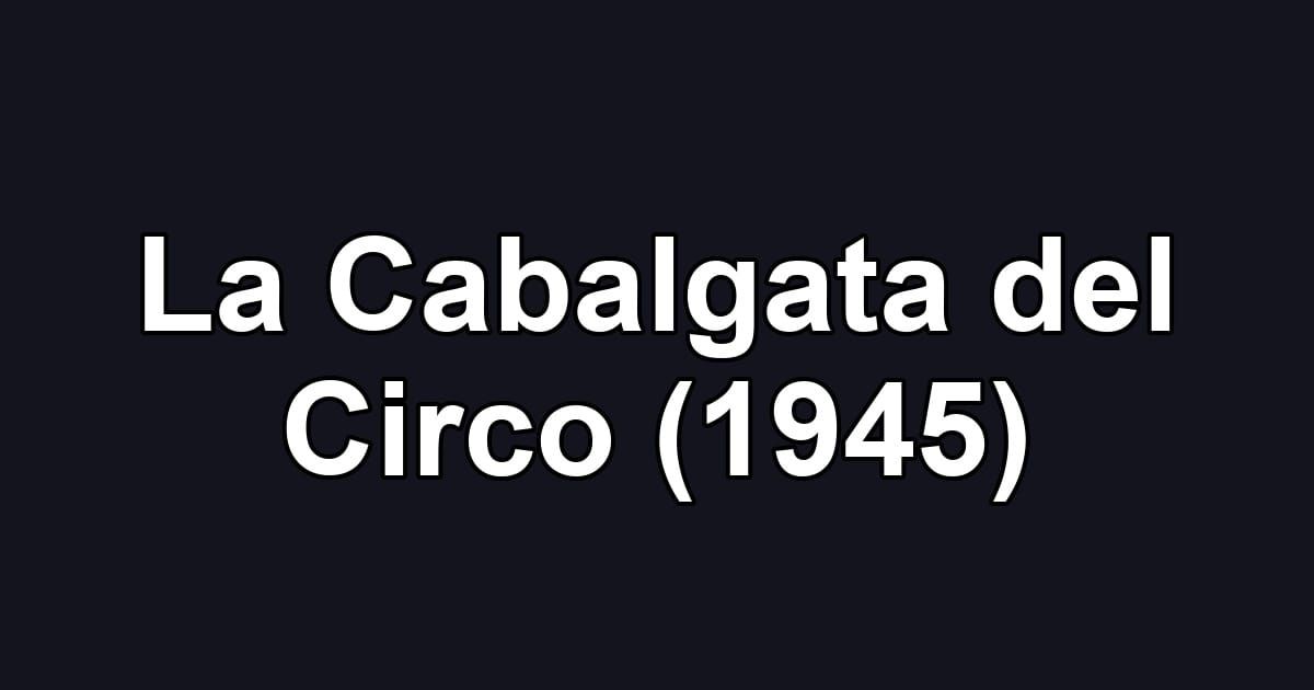 La Cabalgata del Circo (1945)