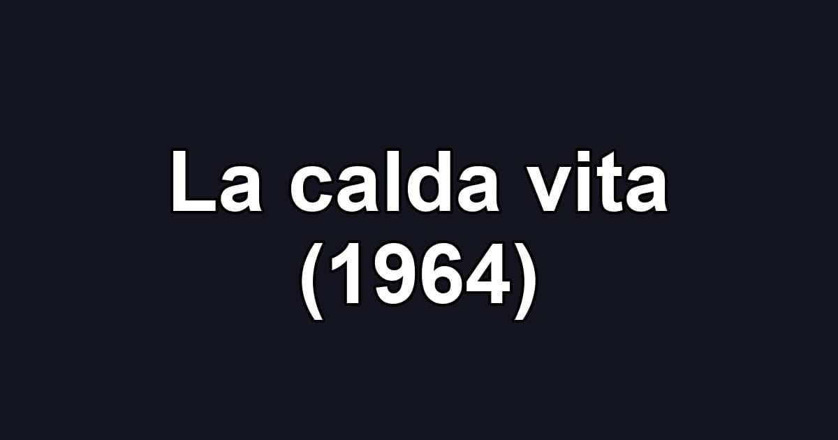La calda vita (1964)