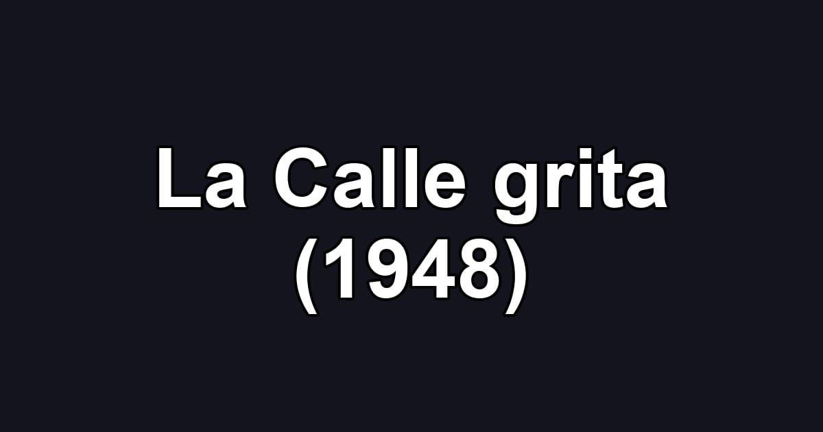 La Calle grita (1948)