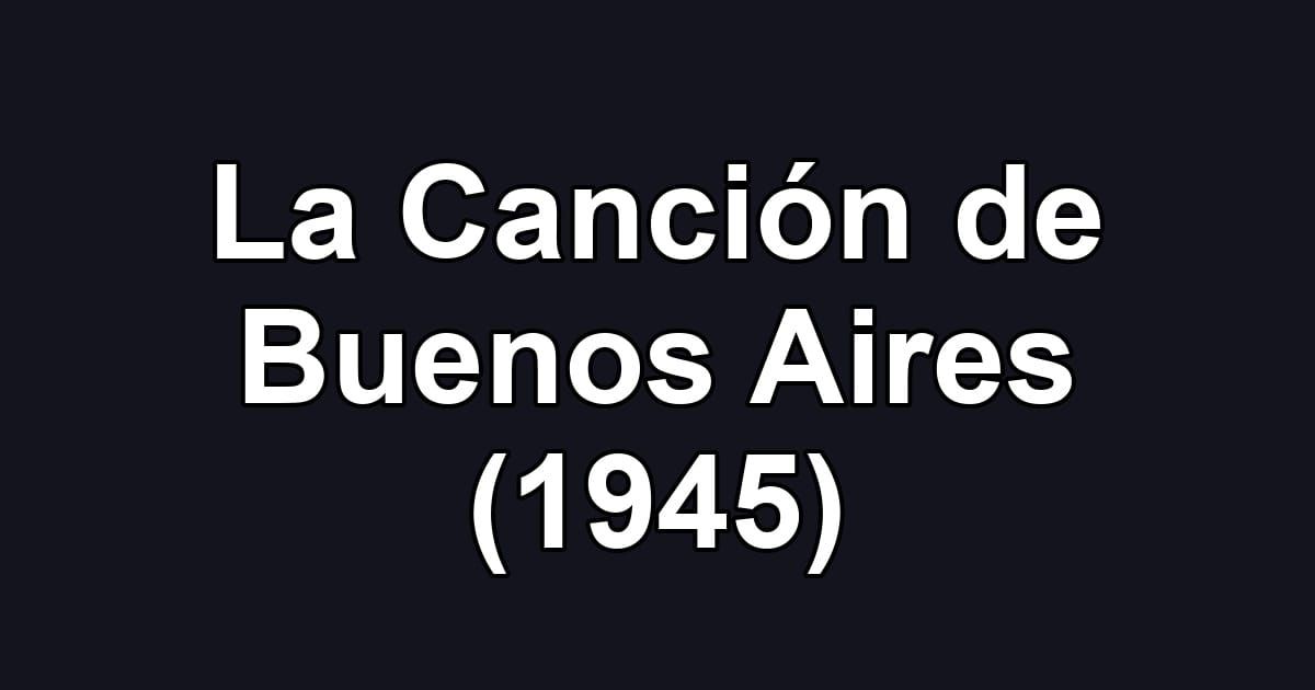 La Canción de Buenos Aires (1945)
