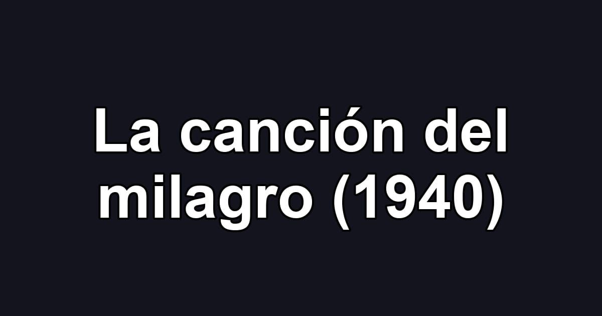La canción del milagro (1940)