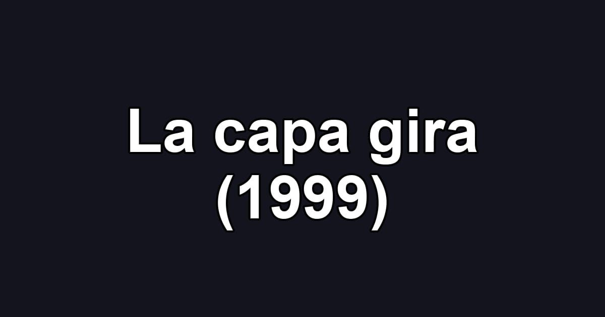 La capa gira (1999)