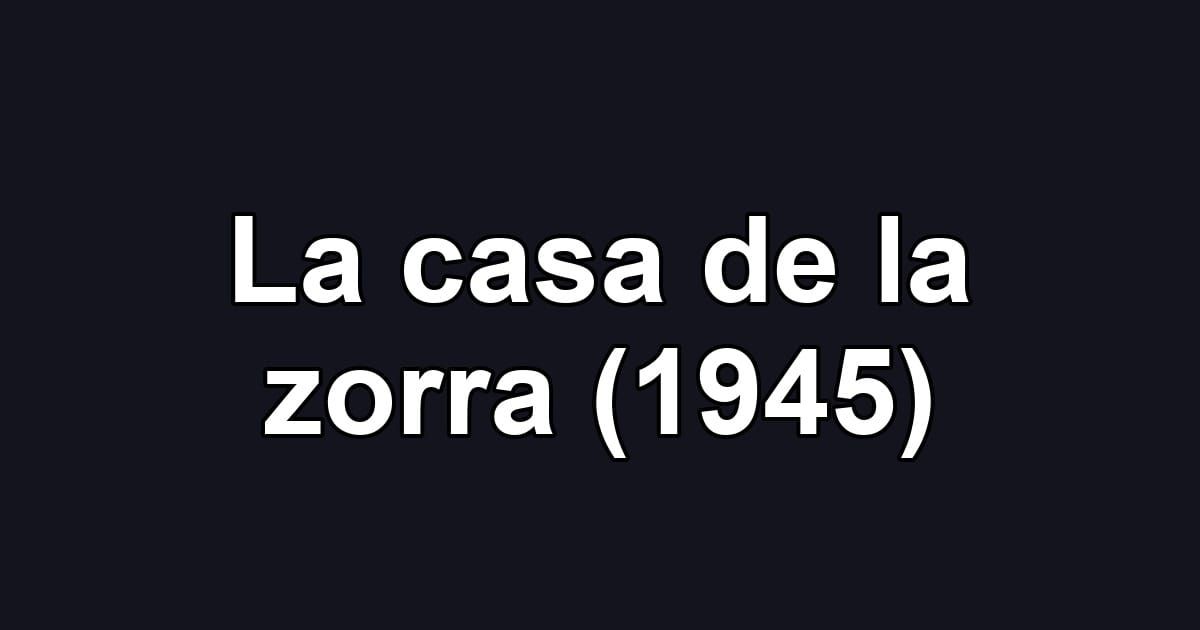 La casa de la zorra (1945)