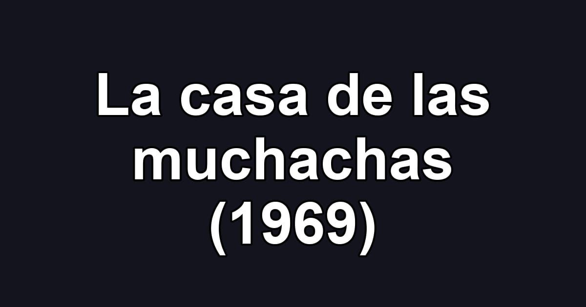 La casa de las muchachas (1969)