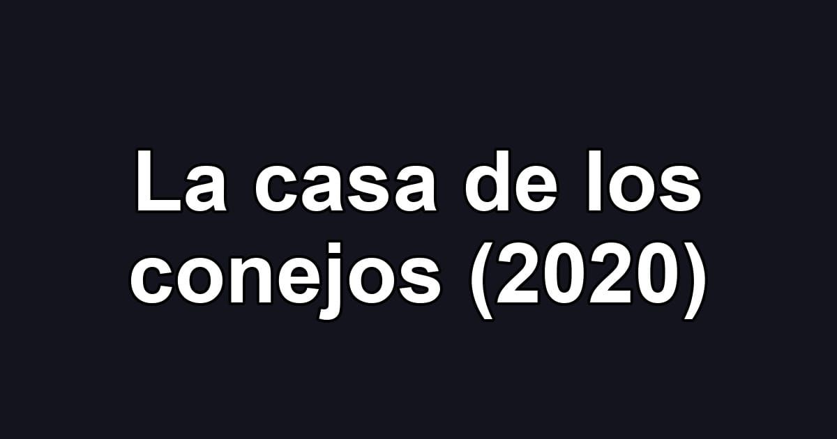 La casa de los conejos (2020)