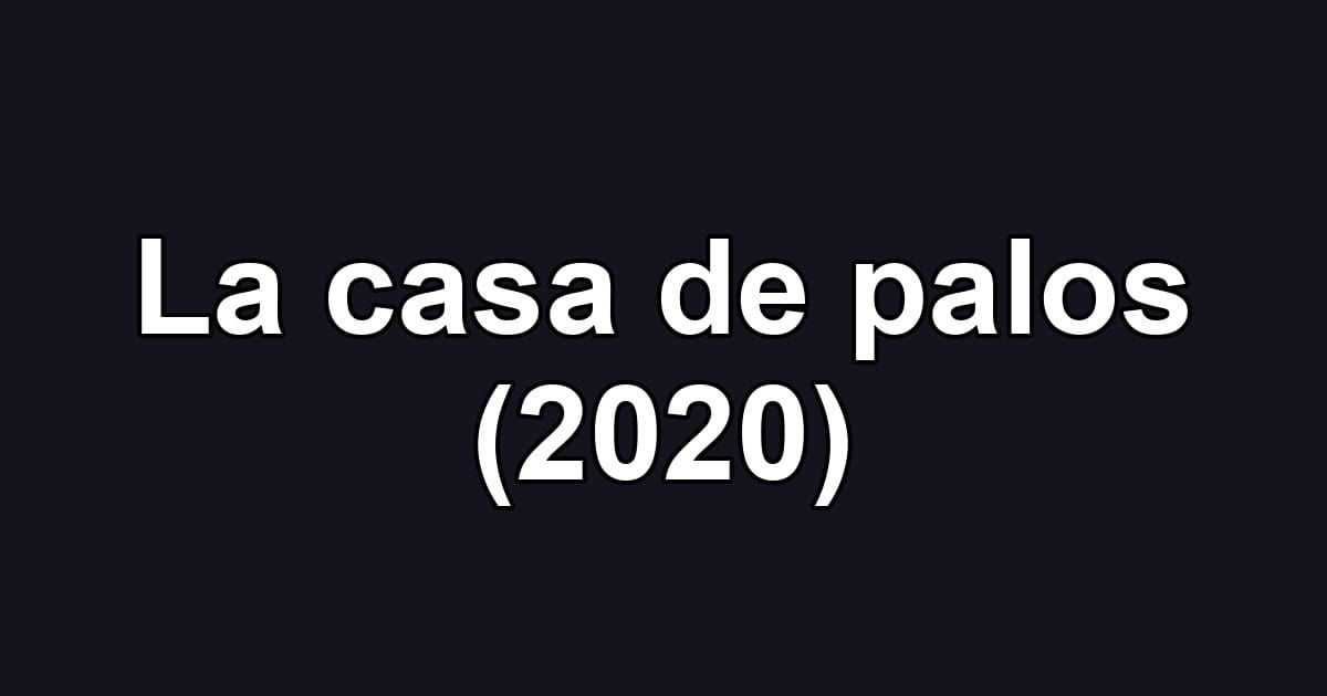 La casa de palos (2020)