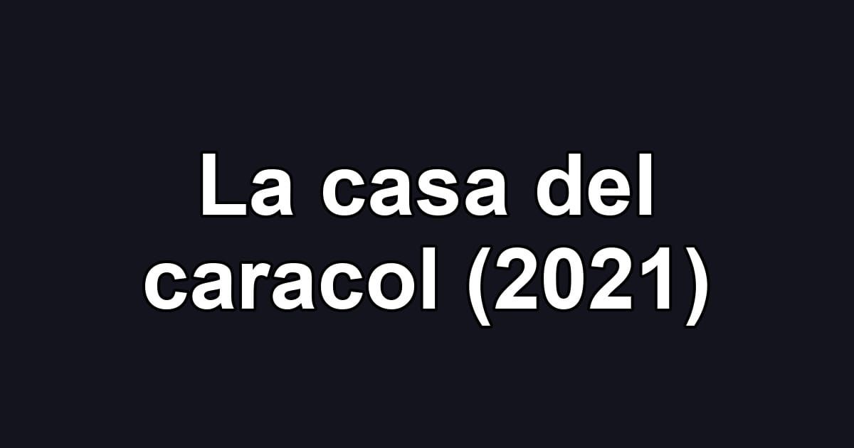 La casa del caracol (2021)
