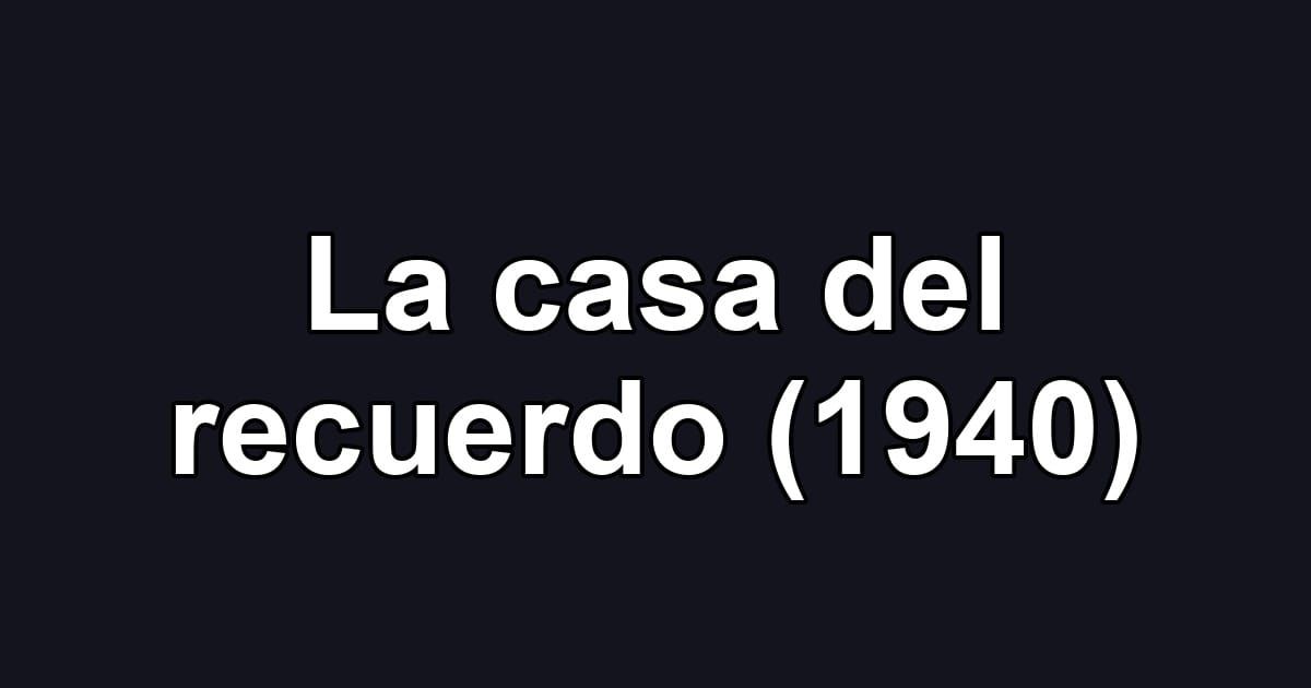 La casa del recuerdo (1940)