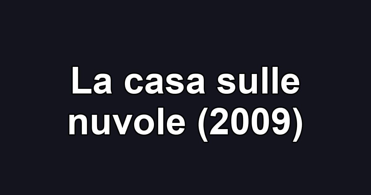 La casa sulle nuvole (2009)