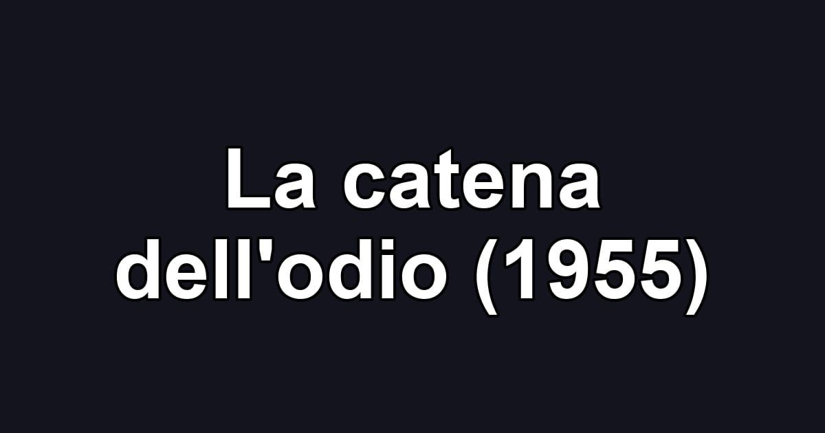 La catena dell'odio (1955)