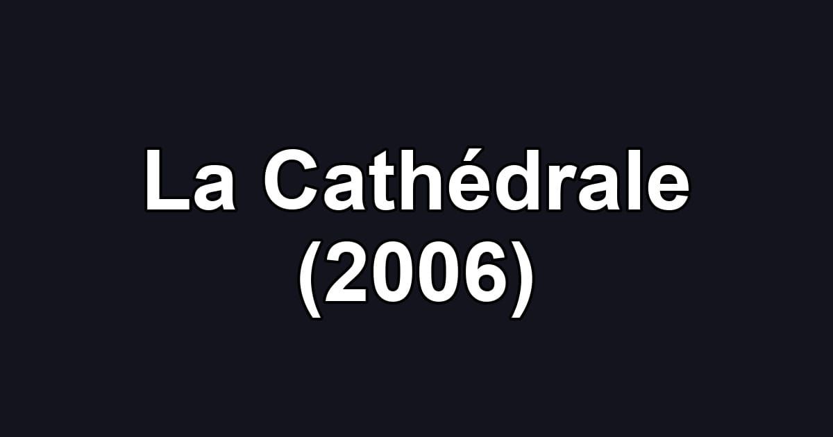 La Cathédrale (2006)