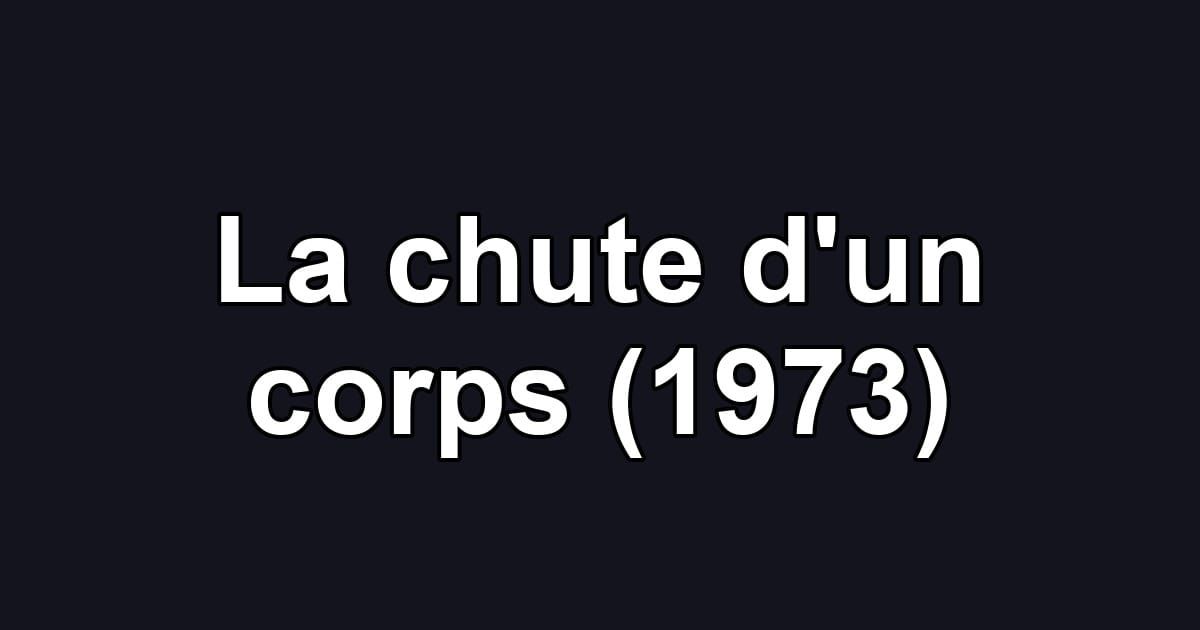 La chute d'un corps (1973)