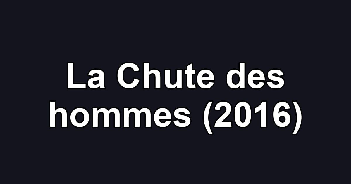 La Chute des hommes (2016)