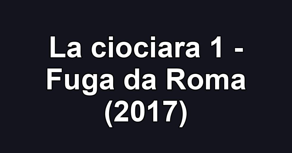 La ciociara 1 - Fuga da Roma (2017)