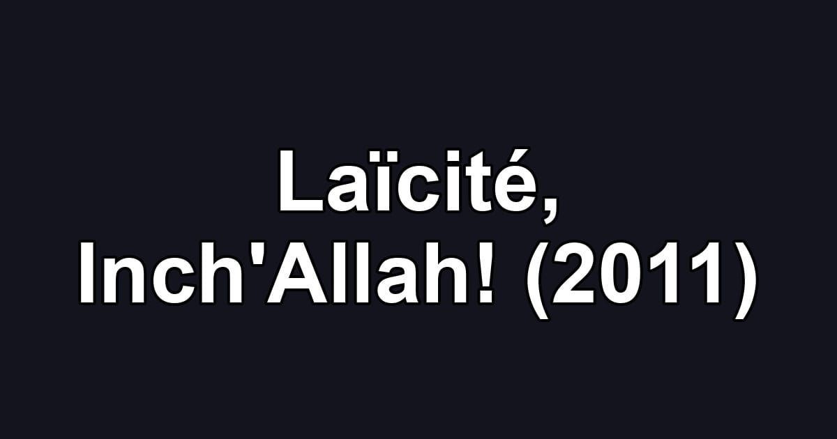 Laïcité, Inch'Allah! (2011)