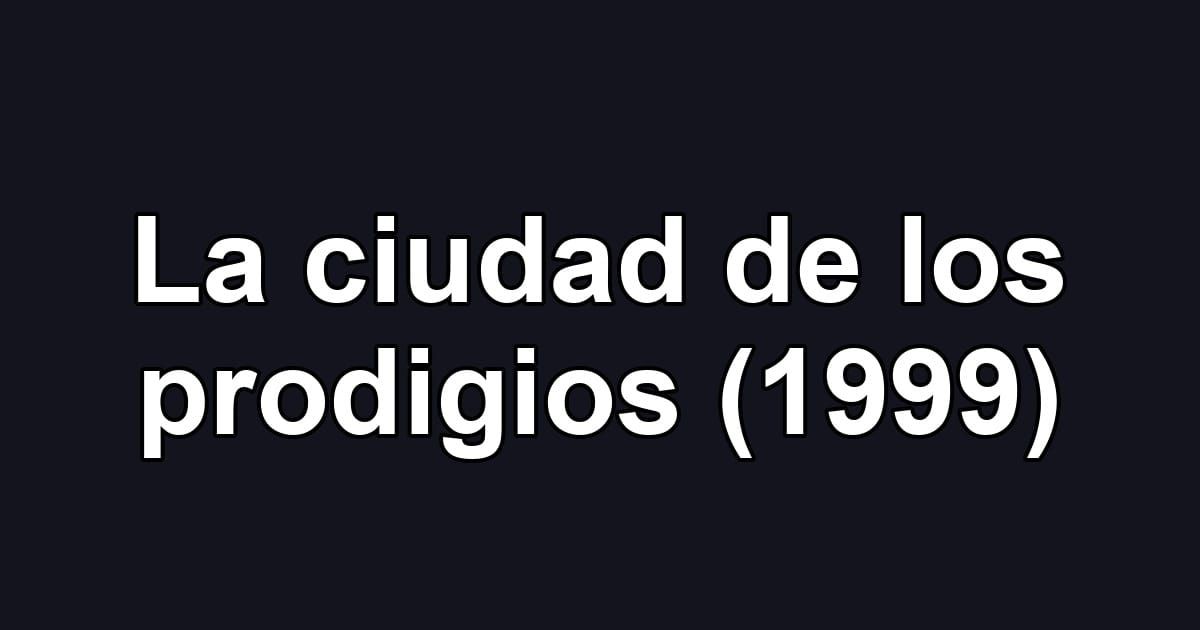 La ciudad de los prodigios (1999)
