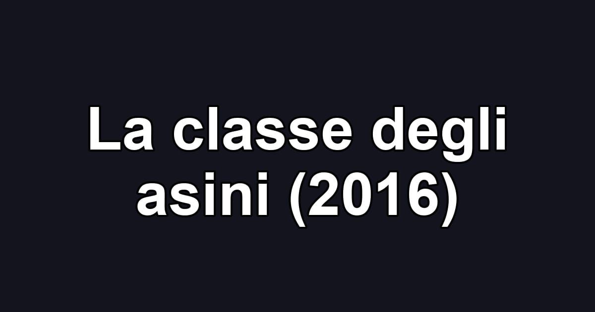 La classe degli asini (2016)