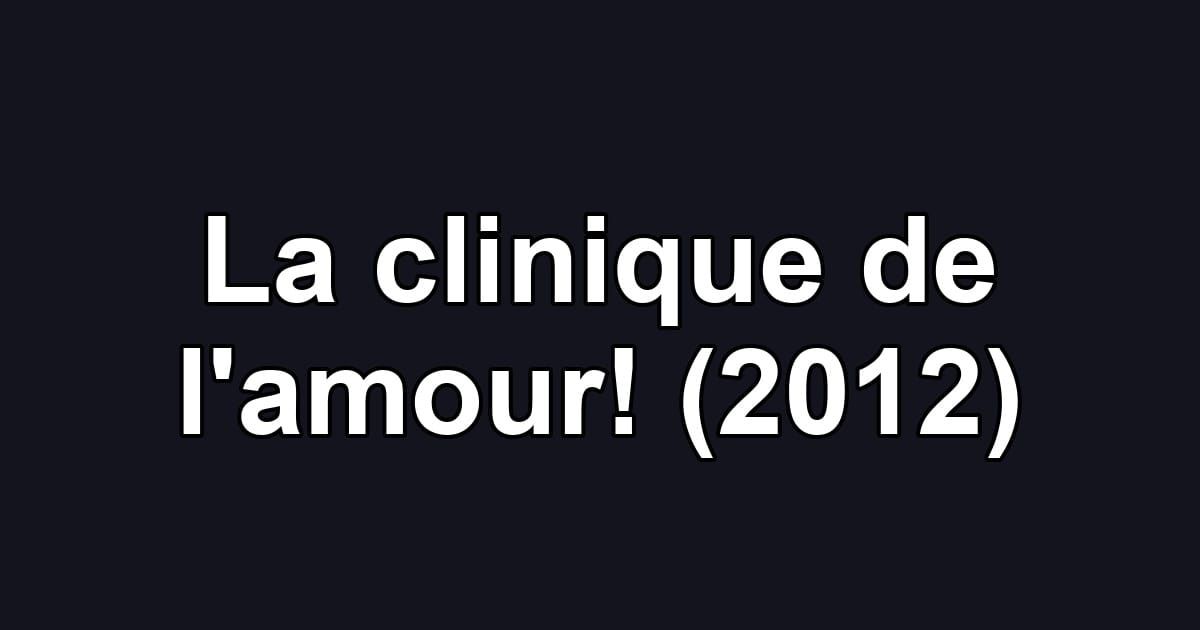 La clinique de l'amour! (2012)