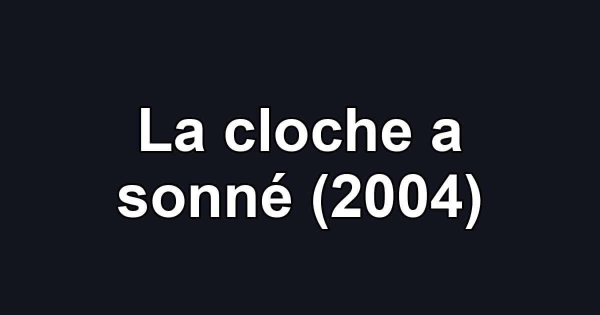 La cloche a sonné (2004)