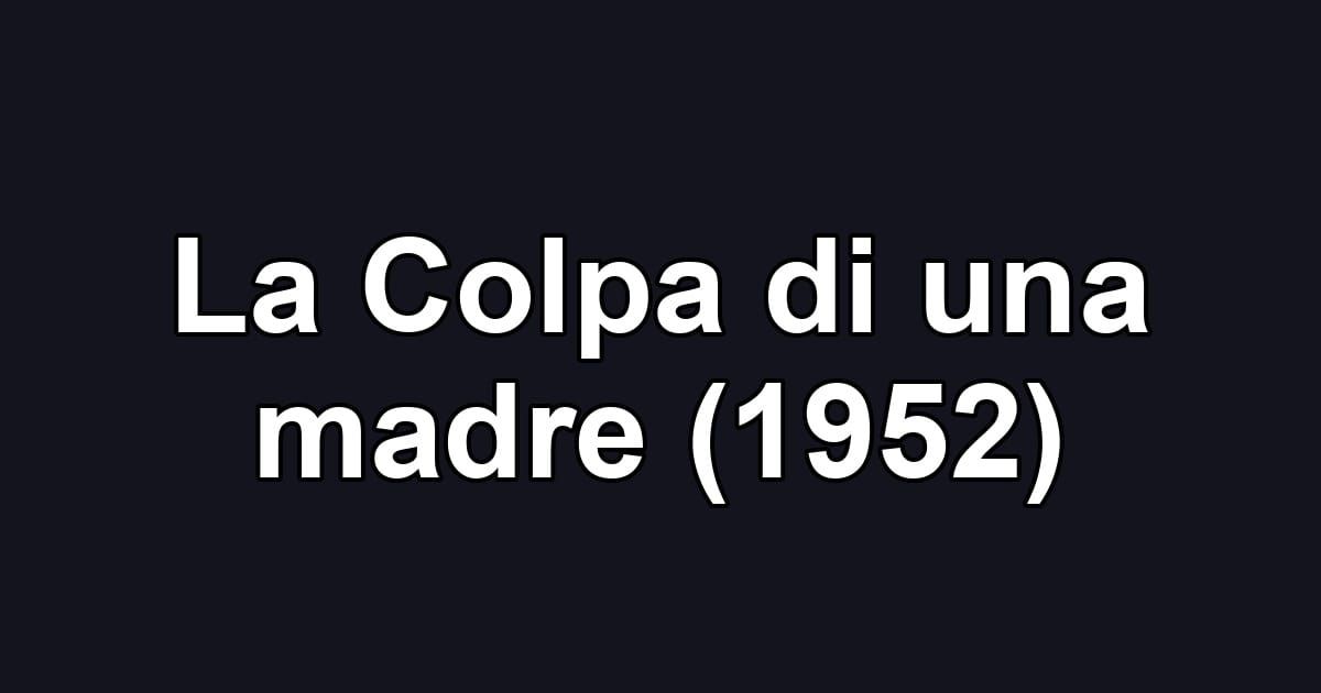 La Colpa di una madre (1952)