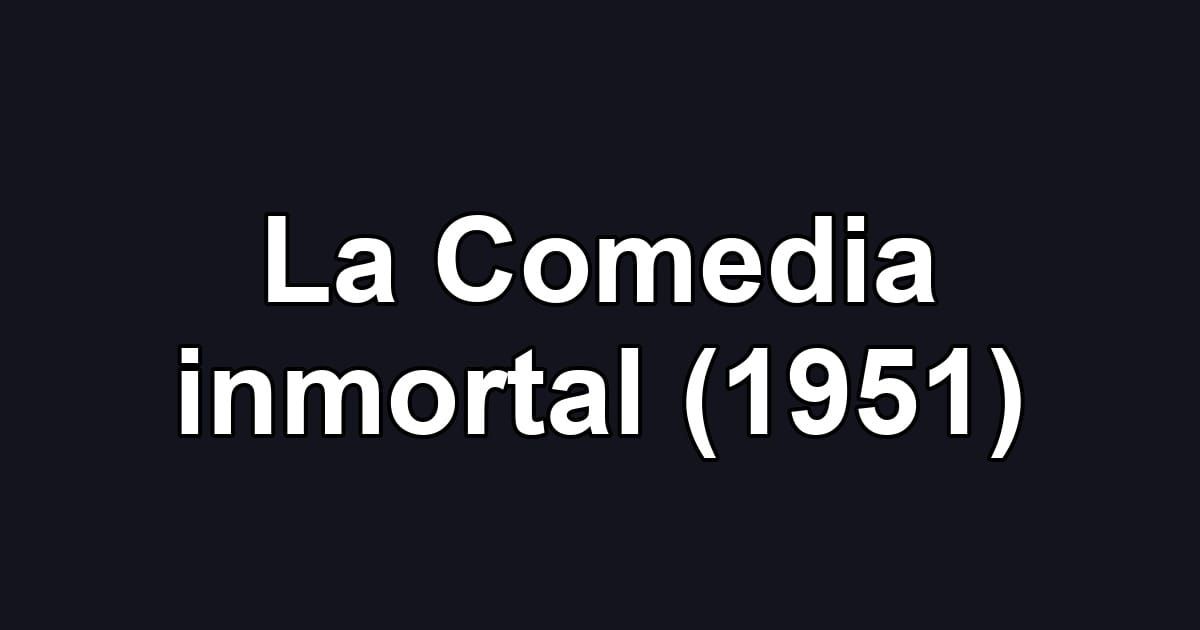 La Comedia inmortal (1951)