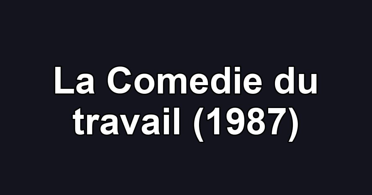 La Comedie du travail (1987)