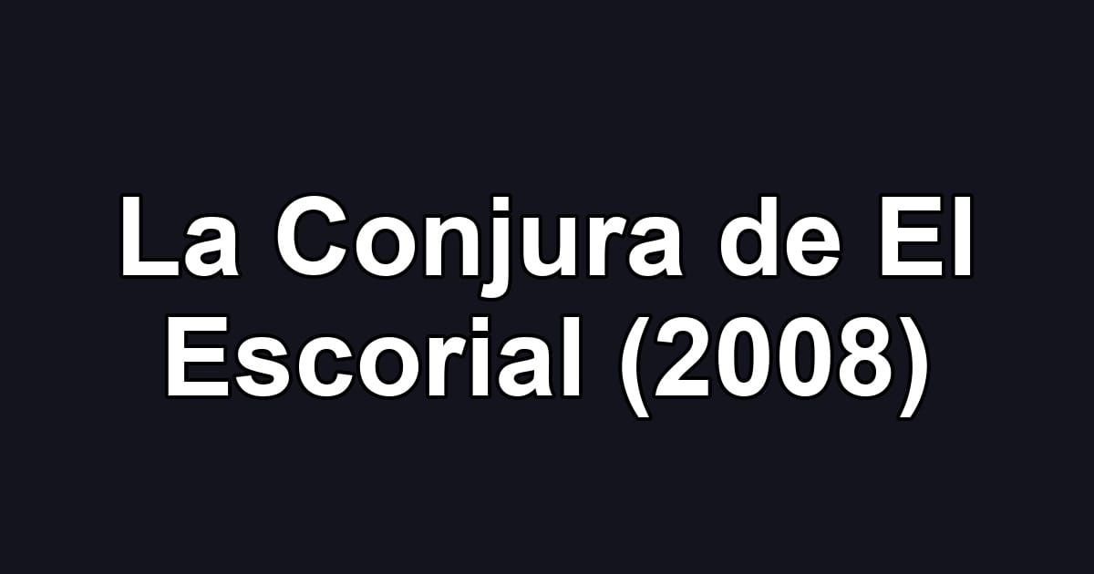 La Conjura de El Escorial (2008)
