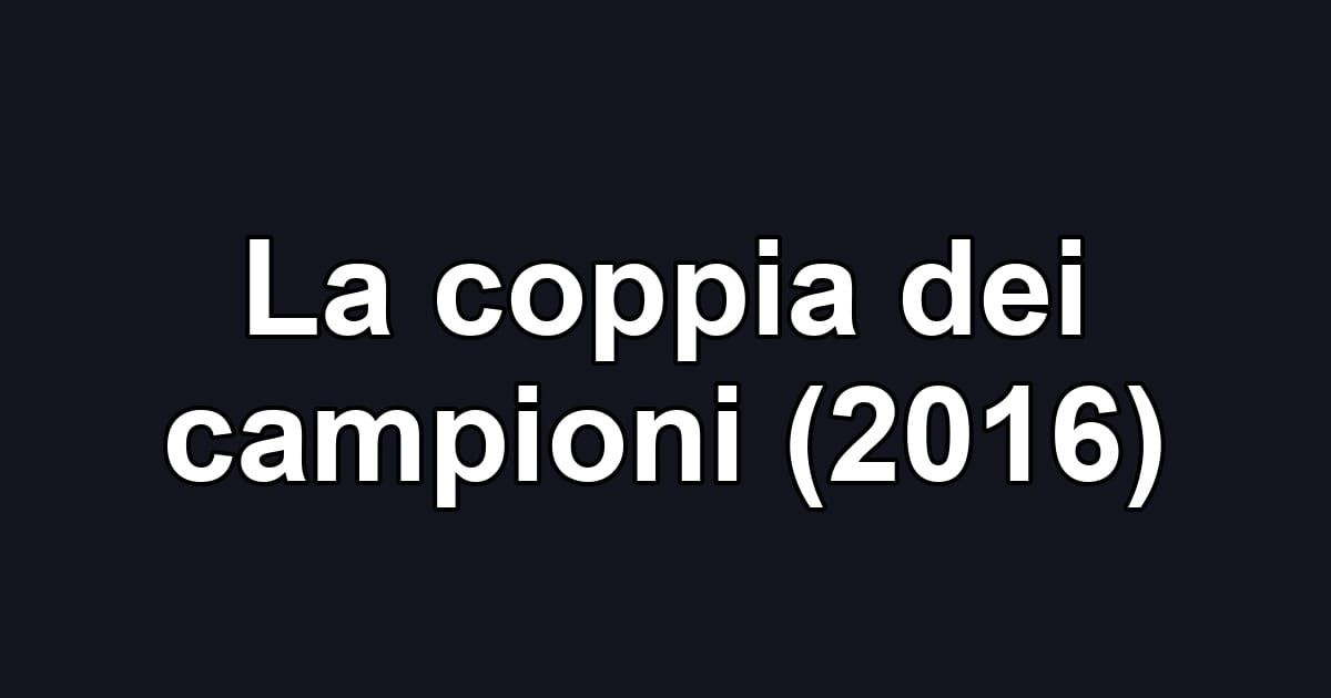 La coppia dei campioni (2016)