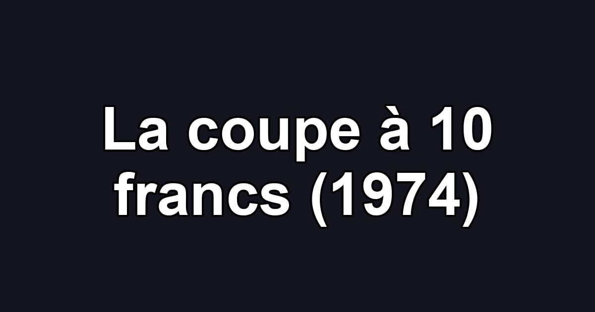 La coupe à 10 francs (1974)