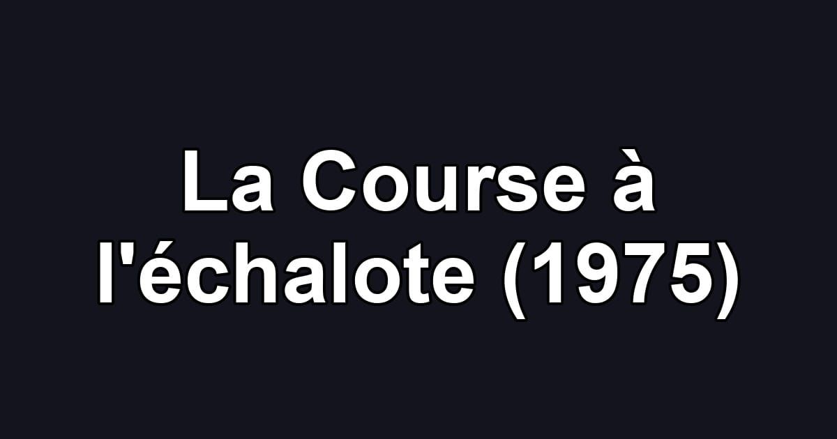 La Course à l'échalote (1975)