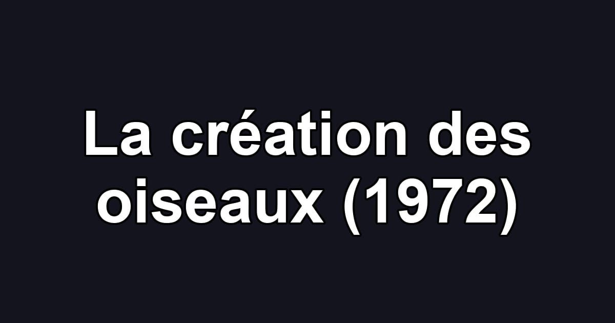 La création des oiseaux (1972)