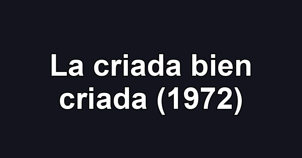 La criada bien criada (1972)