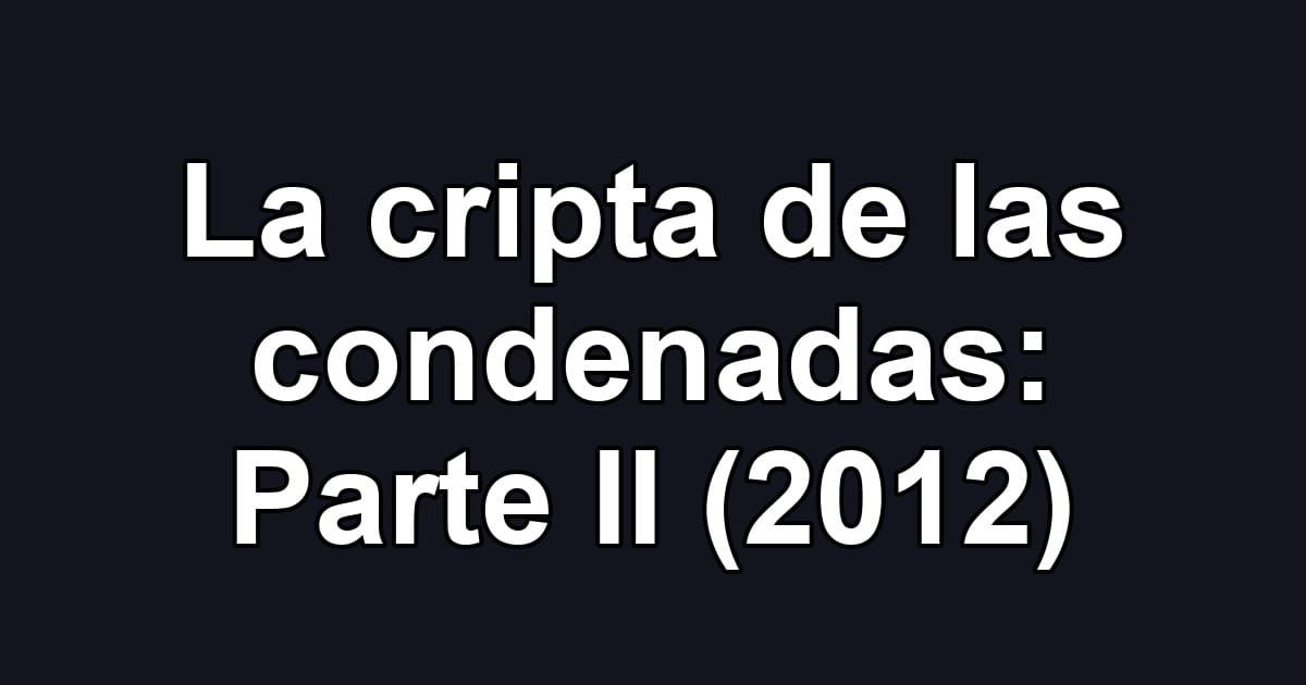 La cripta de las condenadas: Parte II (2012)