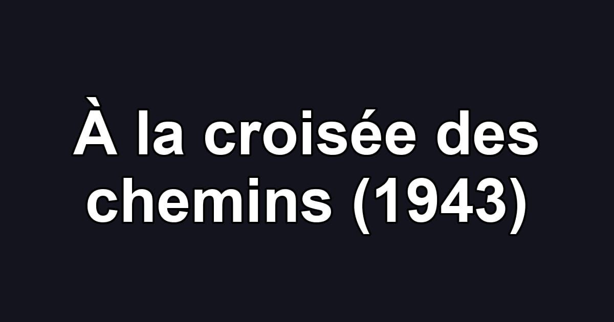 À la croisée des chemins (1943)