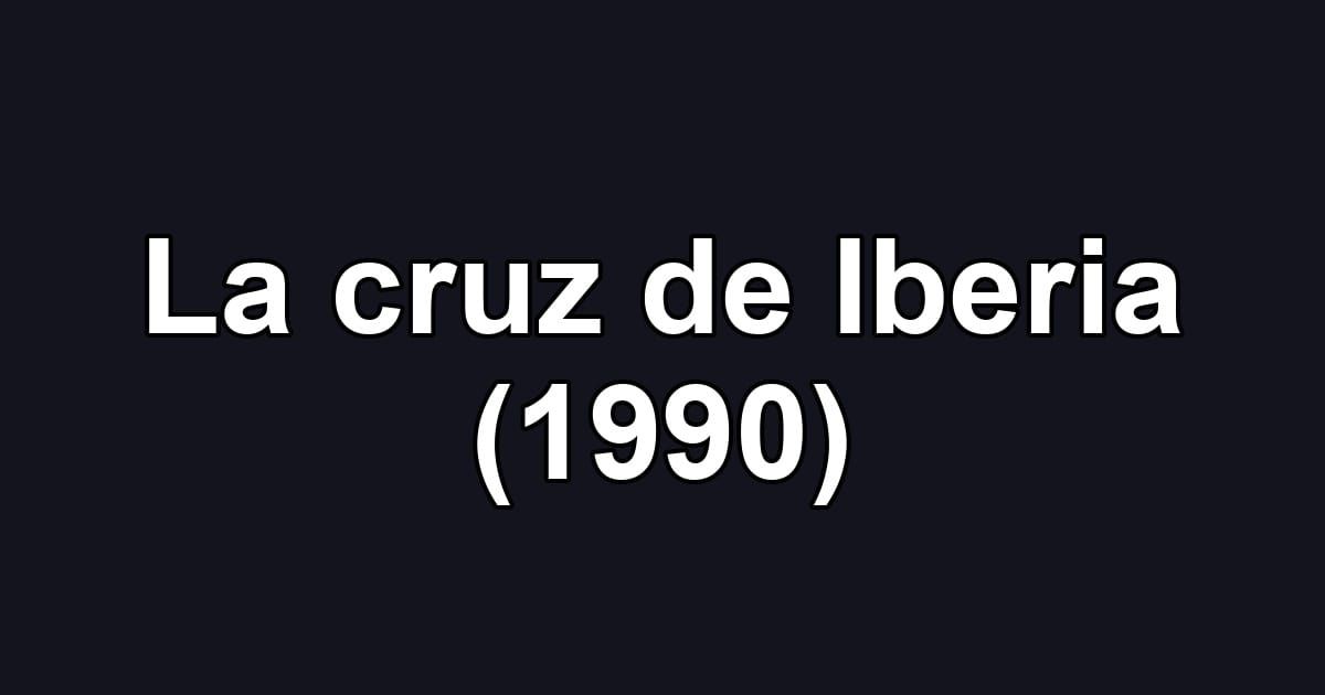 La cruz de Iberia (1990)