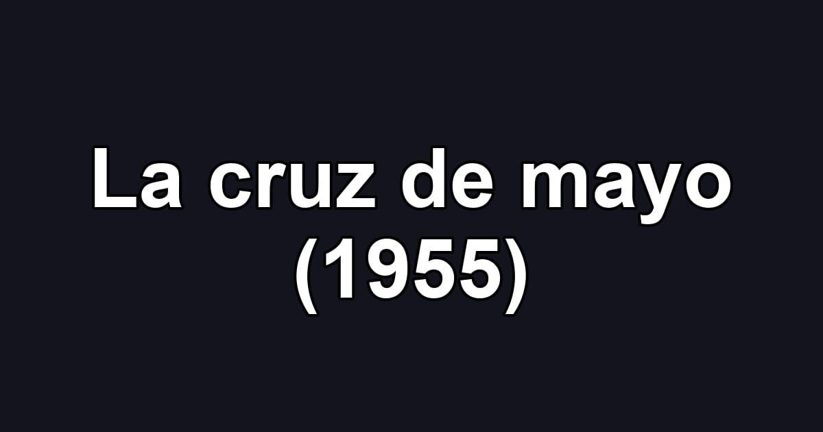 La cruz de mayo (1955)