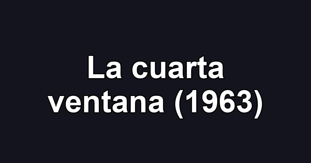 La cuarta ventana (1963)