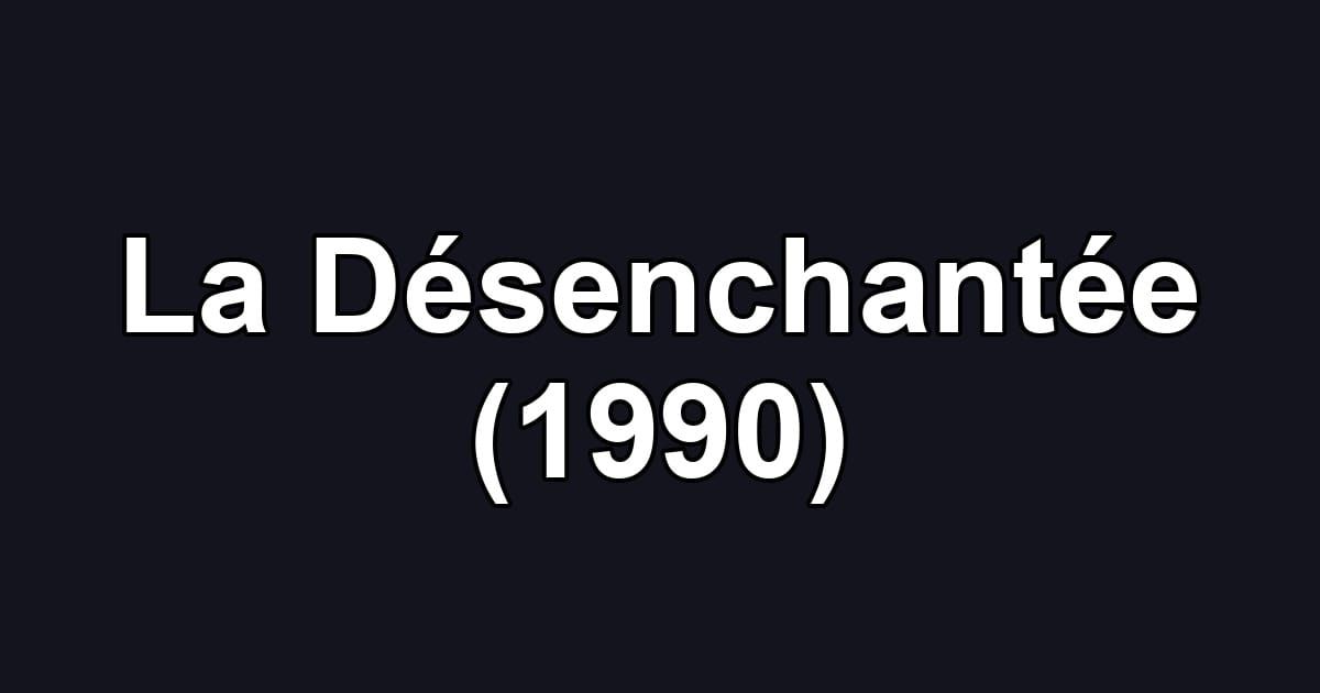 La Désenchantée (1990)