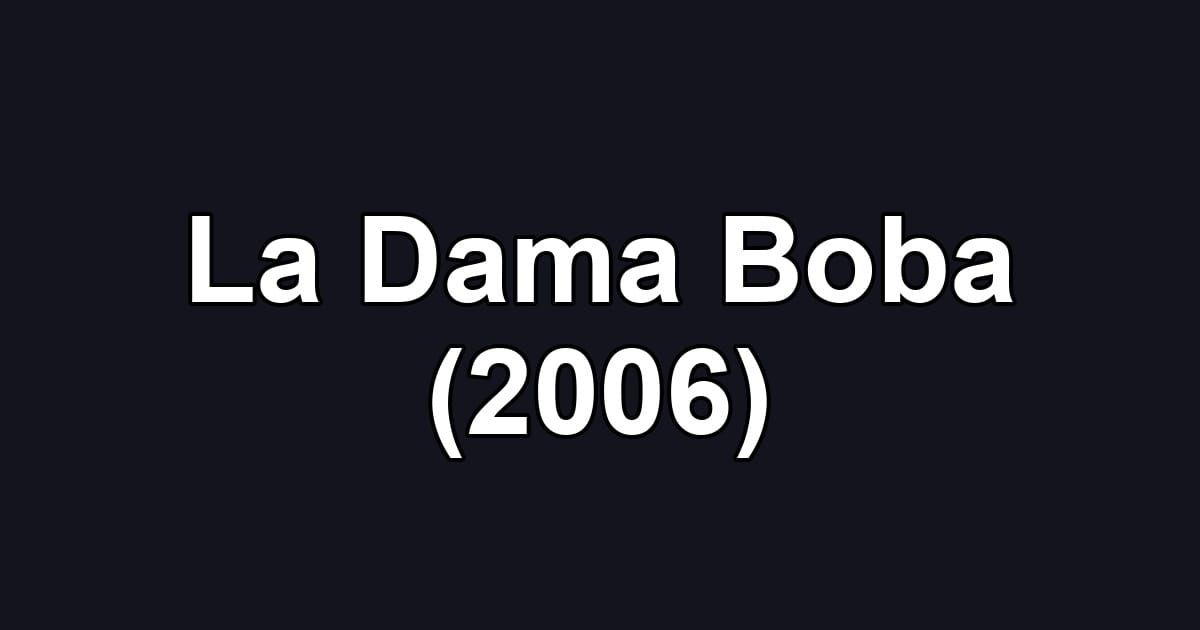 La Dama Boba (2006)